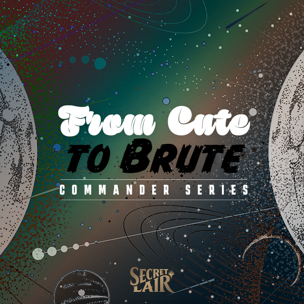 Secret Lair Commander Deck! From Cute to Brute